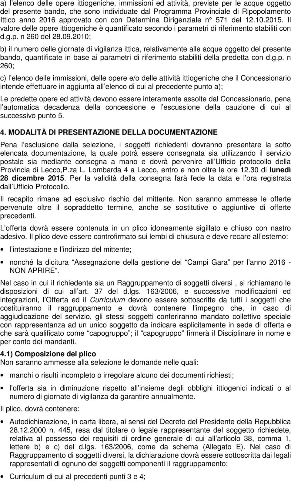 2010; b) il numero delle giornate di vigilanza ittica, relativamente alle acque oggetto del pr