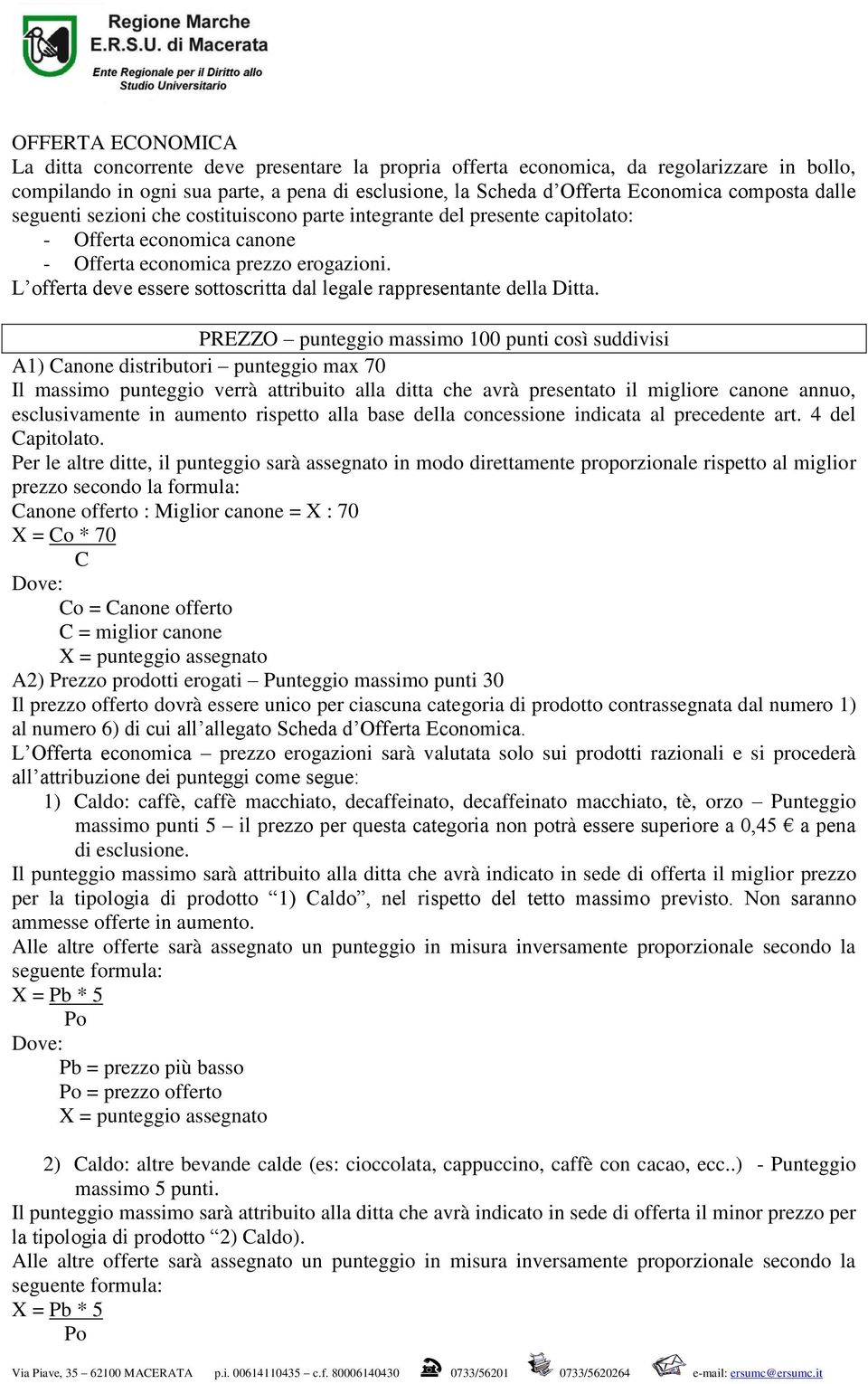 L offerta deve essere sottoscritta dal legale rappresentante della Ditta.