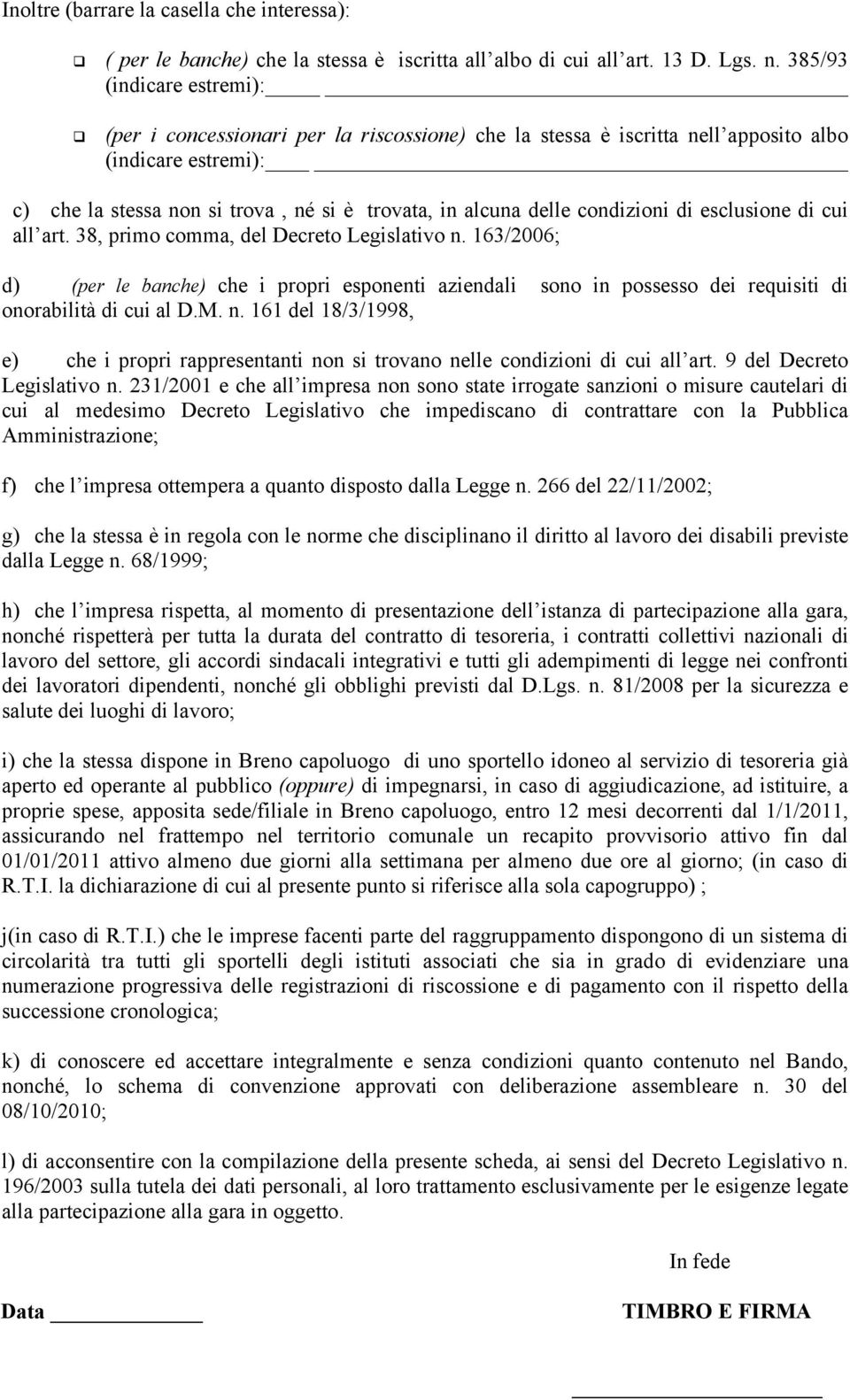 condizioni di esclusione di cui all art. 38, primo comma, del Decreto Legislativo n.
