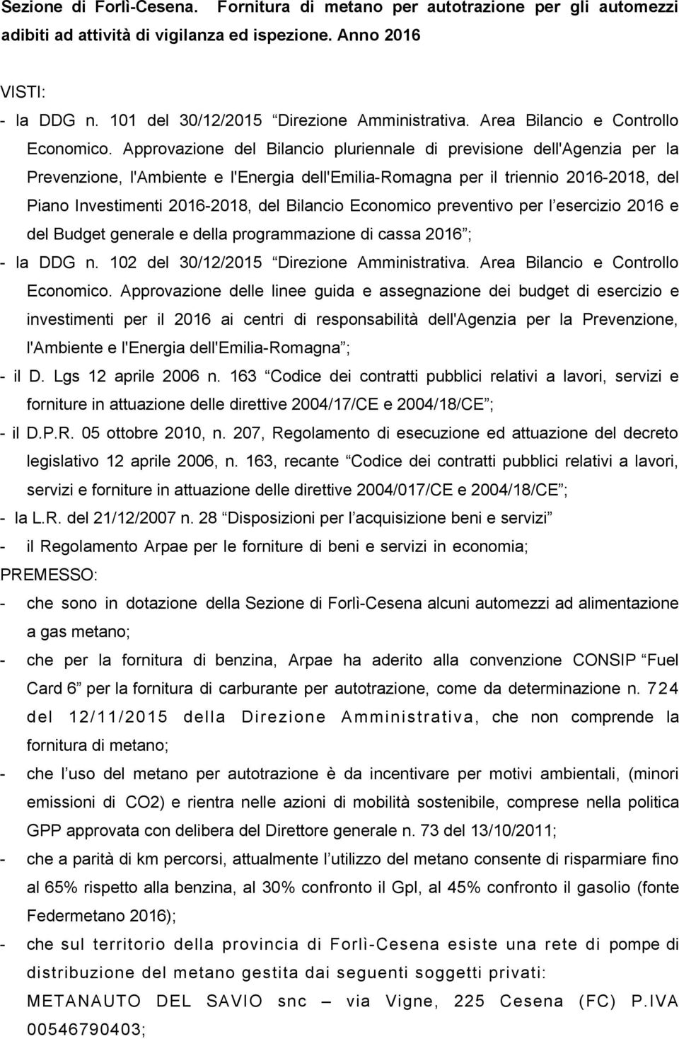 Approvazione del Bilancio pluriennale di previsione dell'agenzia per la Prevenzione, l'ambiente e l'energia dell'emilia-romagna per il triennio 2016-2018, del Piano Investimenti 2016-2018, del