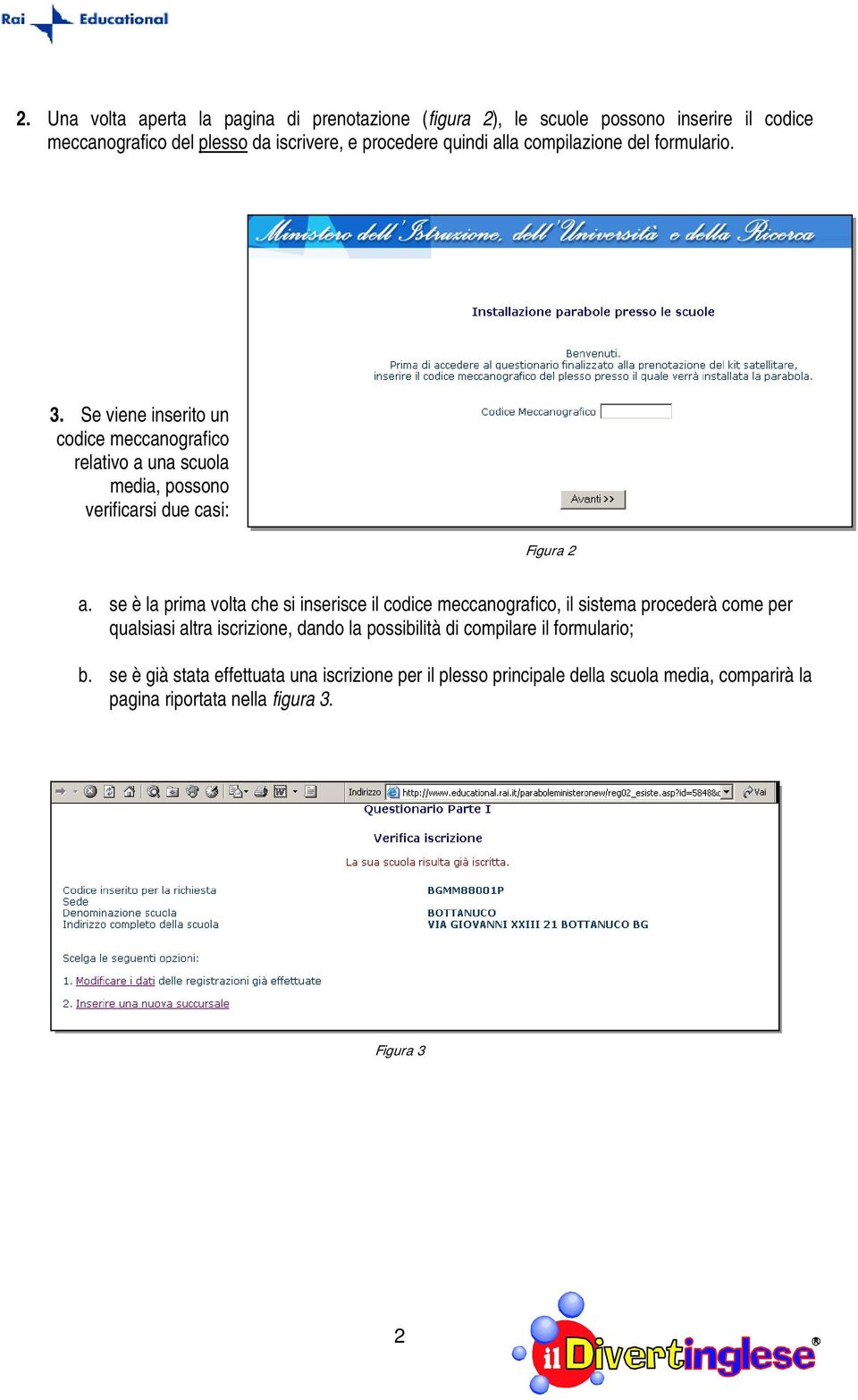 se è la prima volta che si inserisce il codice meccanografico, il sistema procederà come per qualsiasi altra iscrizione, dando la possibilità di compilare