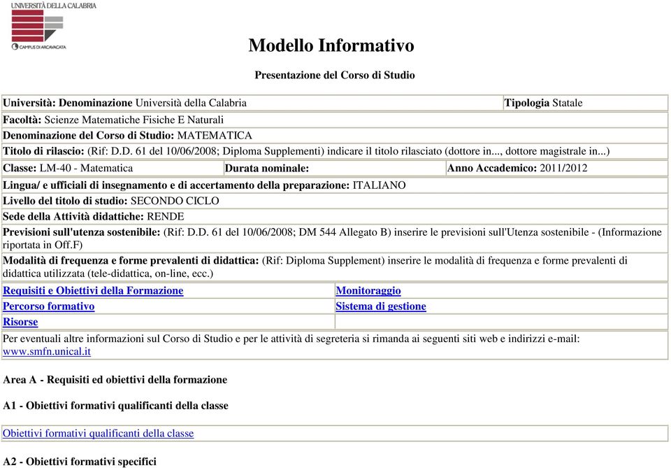 ..) Classe: LM-40 - Matematica Durata nominale: Anno Accademico: 2011/2012 Lingua/ e ufficiali di insegnamento e di accertamento della preparazione: ITALIANO Livello del titolo di studio: SECONDO