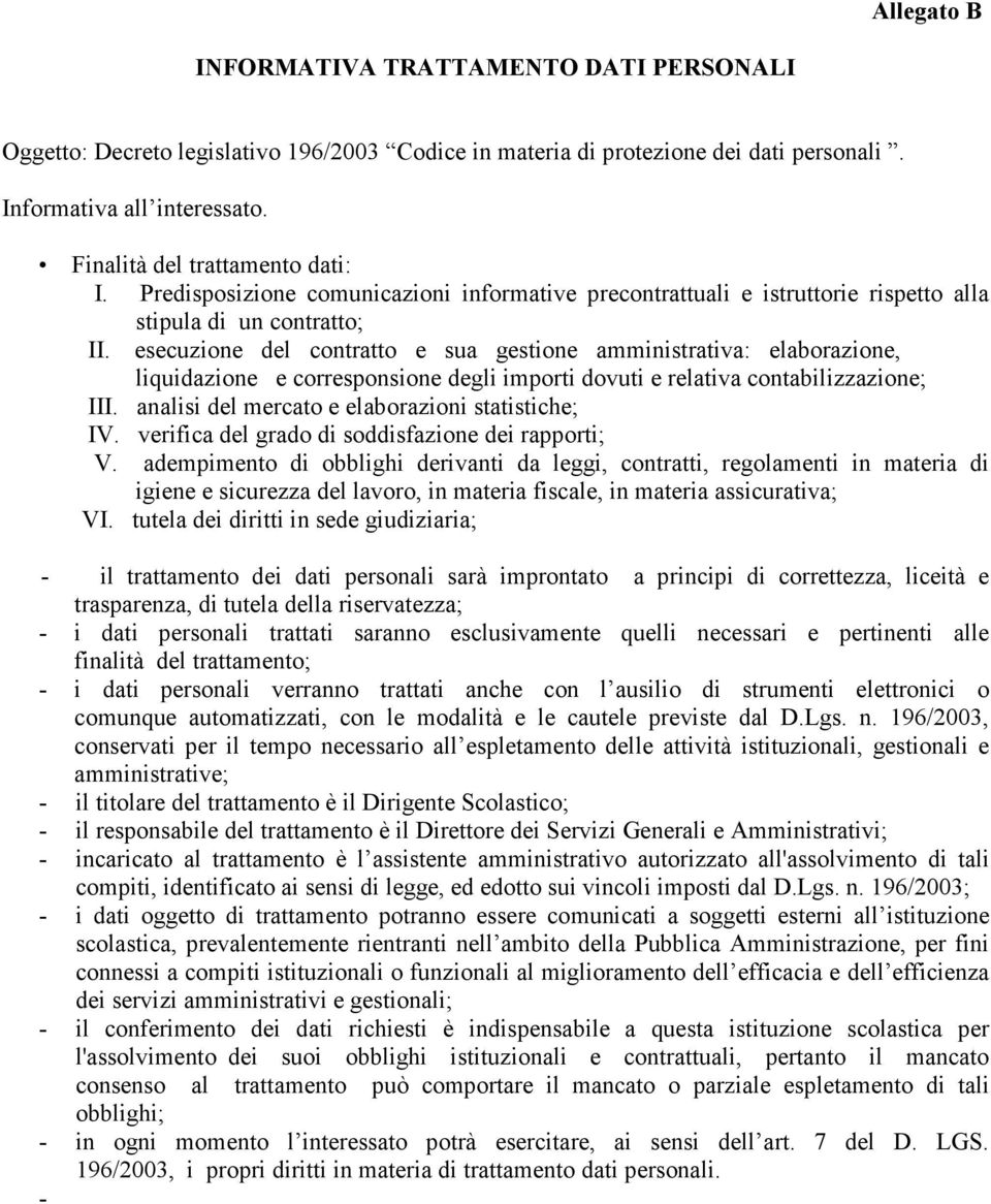 esecuzione del contratto e sua gestione amministrativa: elaborazione, liquidazione e corresponsione degli importi dovuti e relativa contabilizzazione; III.