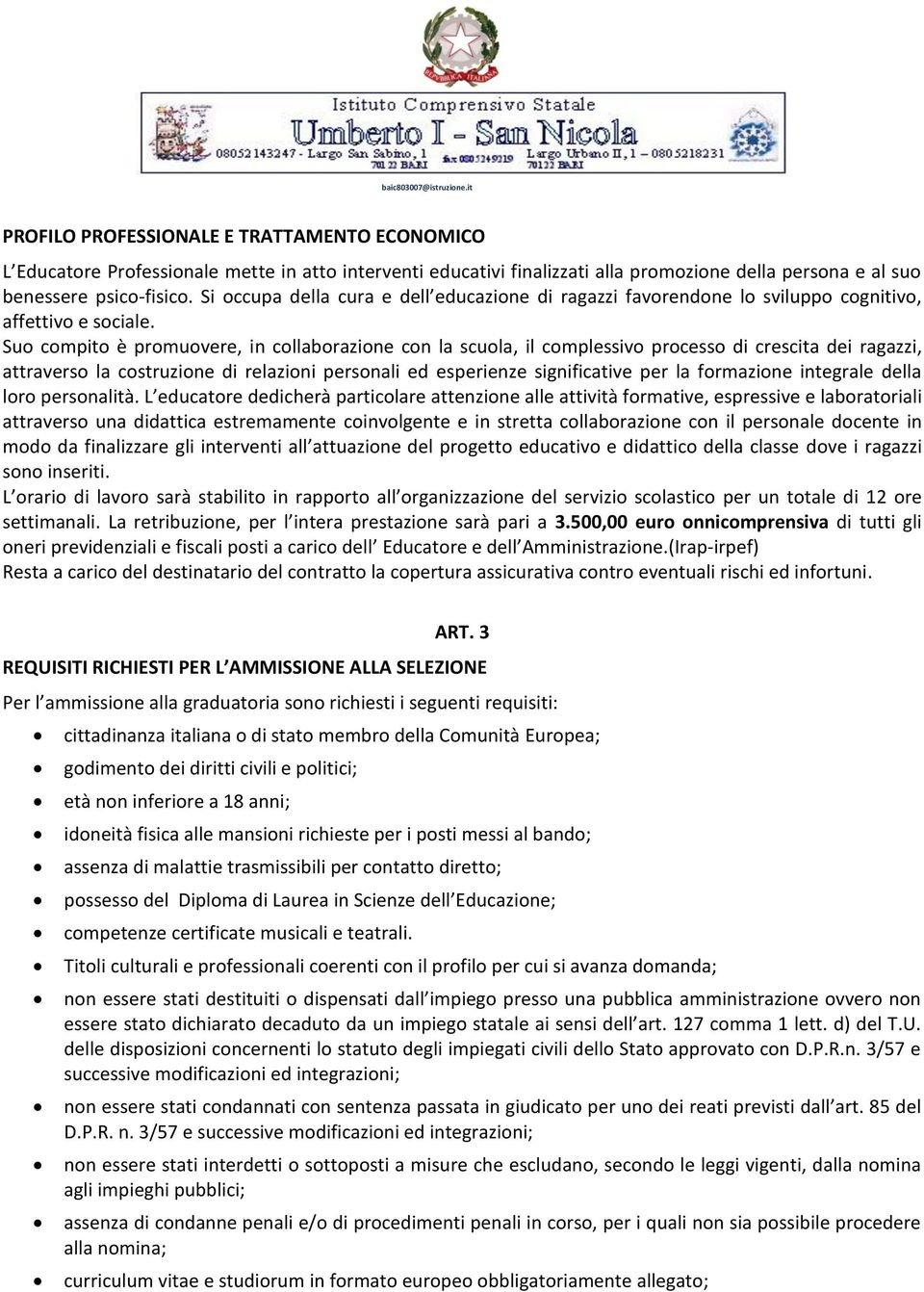 Suo compito è promuovere, in collaborazione con la scuola, il complessivo processo di crescita dei ragazzi, attraverso la costruzione di relazioni personali ed esperienze significative per la