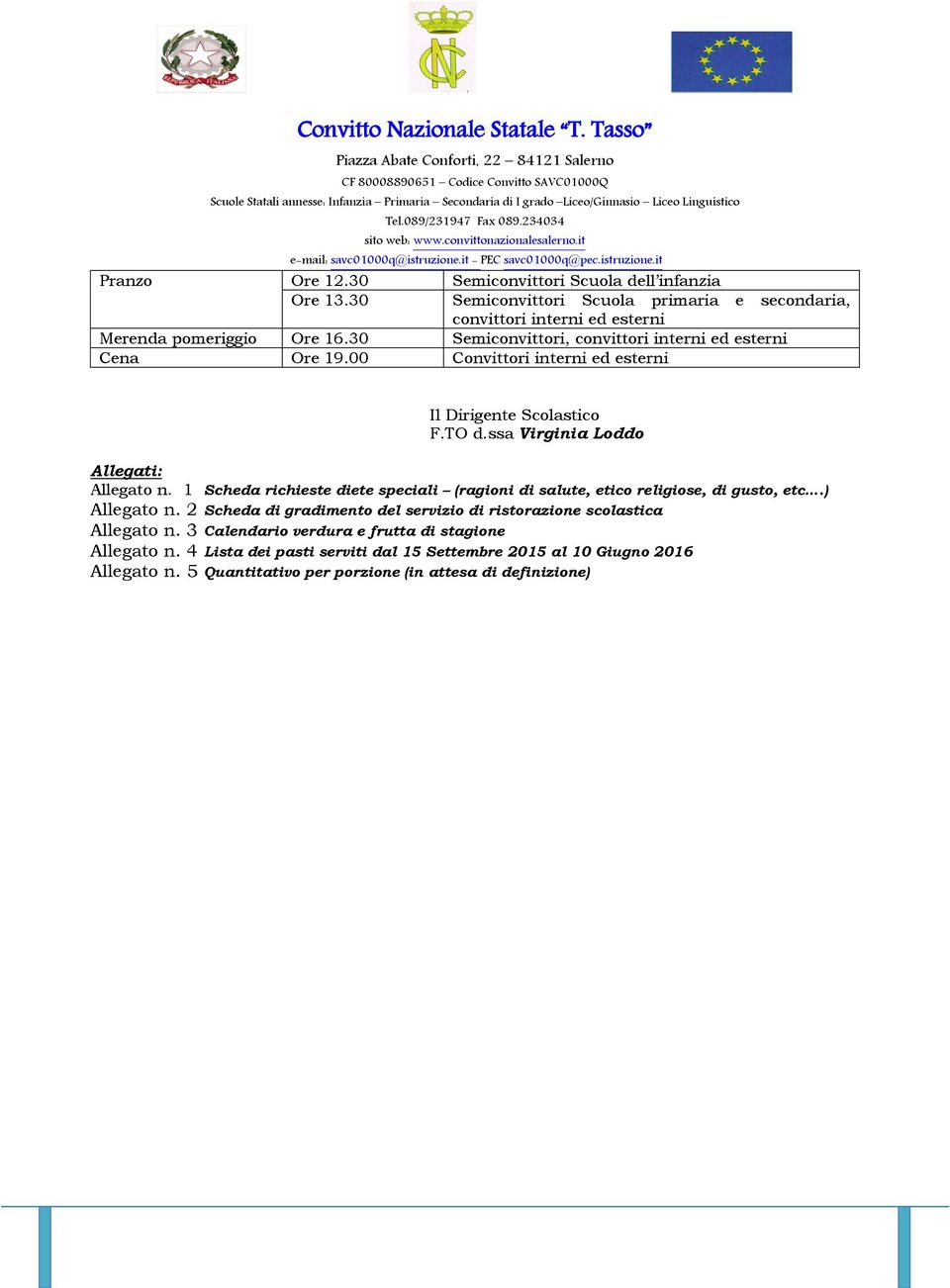 1 Scheda richieste diete speciali (ragioni di salute, etico religiose, di gusto, etc.) Allegato n. 2 Scheda di gradimento del servizio di ristorazione scolastica Allegato n.