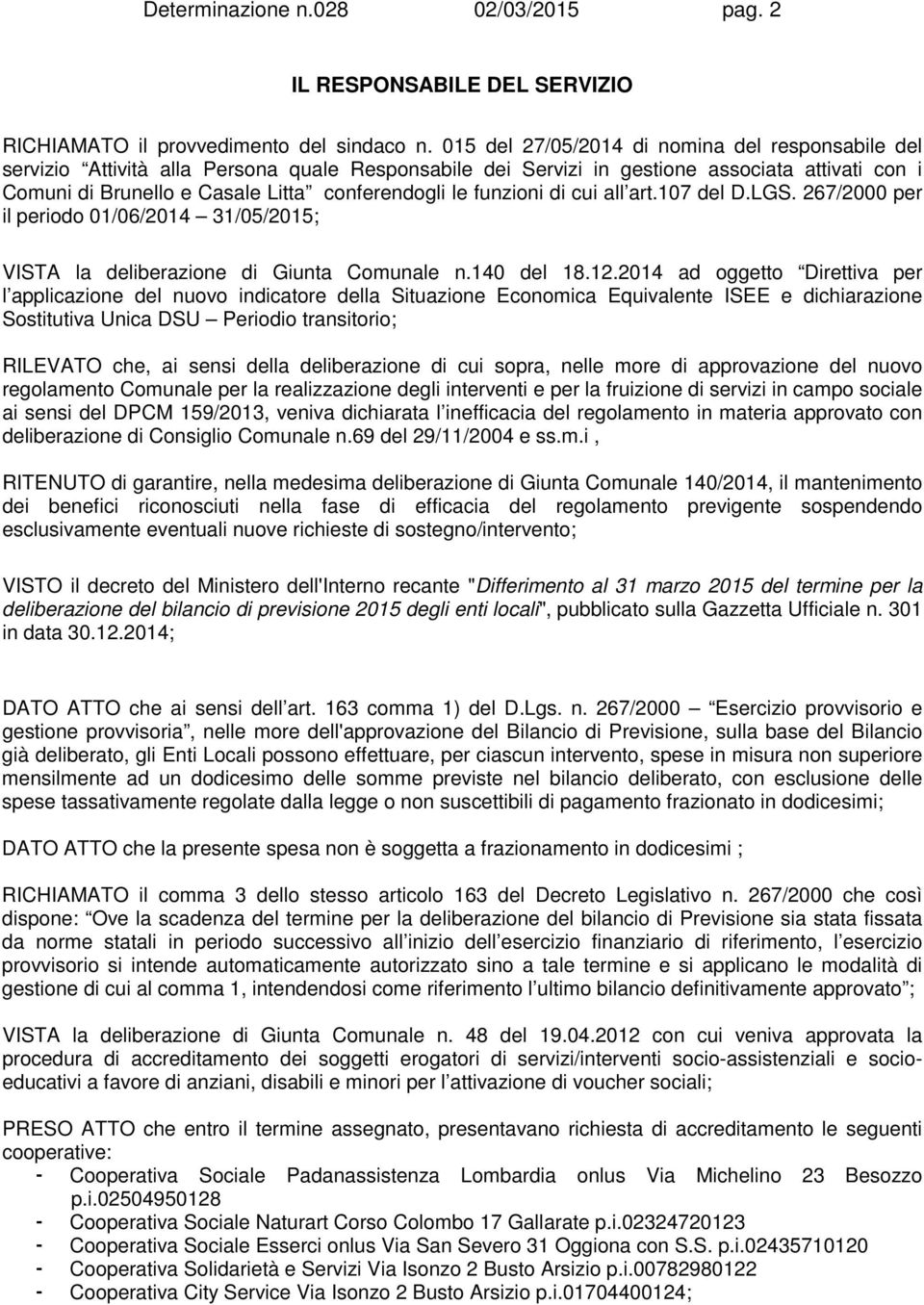 funzioni di cui all art.107 del D.LGS. 267/2000 per il periodo 01/06/2014 31/05/; VISTA la deliberazione di Giunta Comunale n.140 del 18.12.