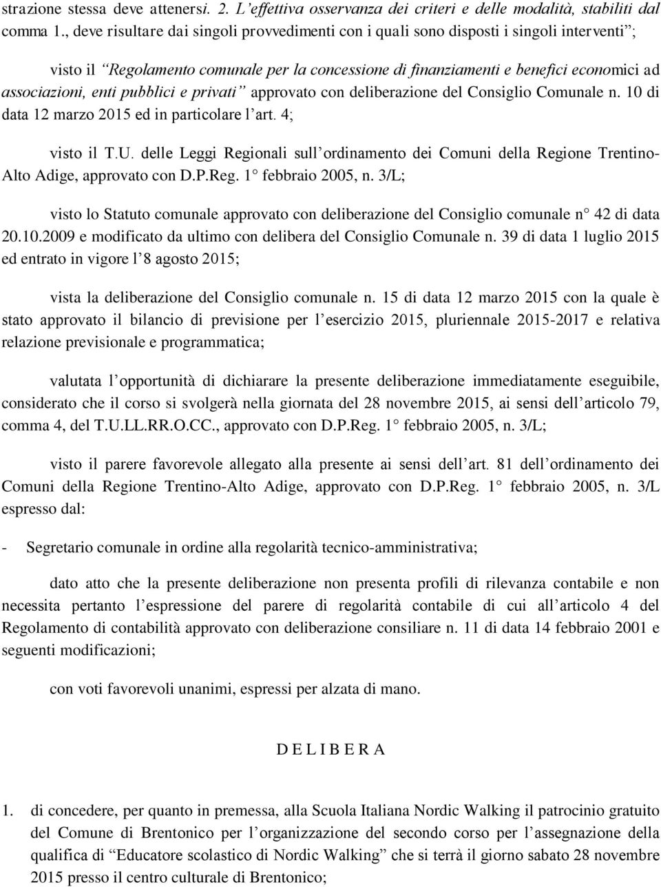 enti pubblici e privati approvato con deliberazione del Consiglio Comunale n. 10 di data 12 marzo 2015 ed in particolare l art. 4; visto il T.U.