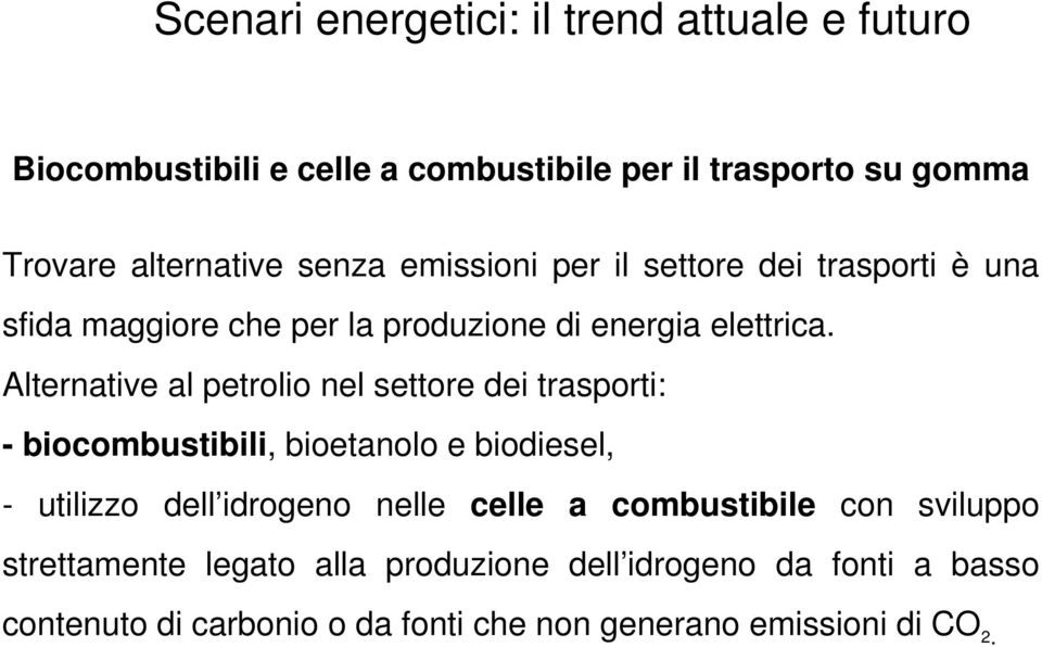 Alternative al petrolio nel settore dei trasporti: - biocombustibili, bioetanolo e biodiesel, - utilizzo dell idrogeno nelle celle a