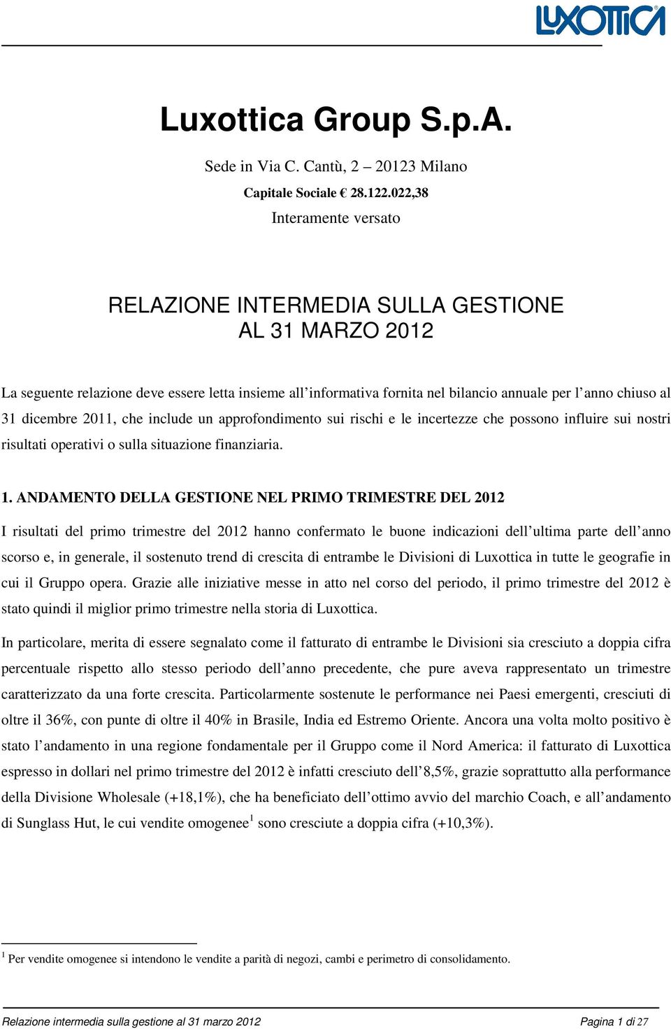 dicembre 2011, che include un approfondimento sui rischi e le incertezze che possono influire sui nostri risultati operativi o sulla situazione finanziaria. 1.