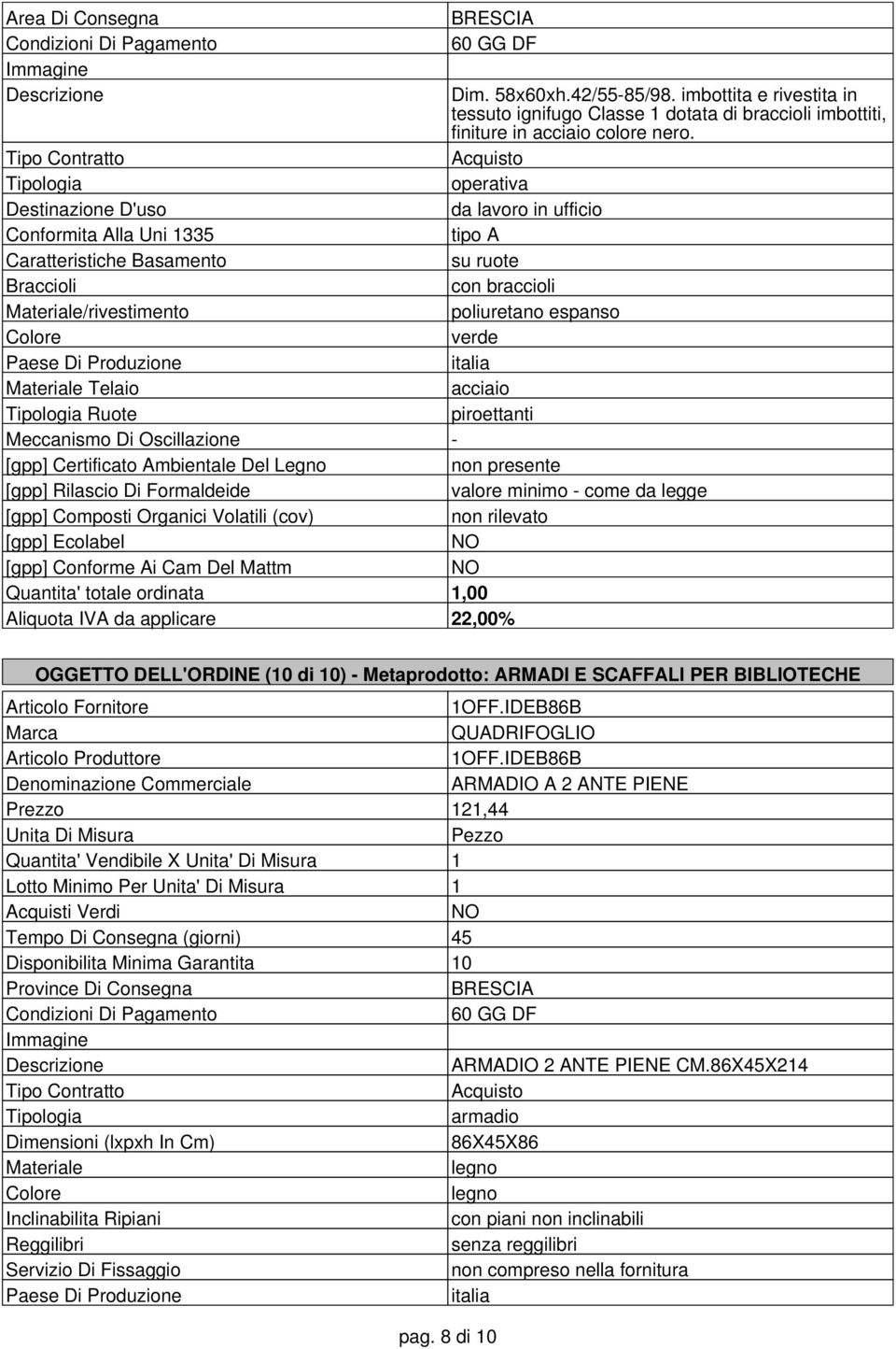 Materiale/rivestimento Colore Materiale Telaio Ruote Meccanismo Di Oscillazione - Quantita' totale ordinata 1,00 OGGETTO DELL'ORDINE (10 di 10) - Metaprodotto: ARMADI E SCAFFALI PER BIBLIOTECHE