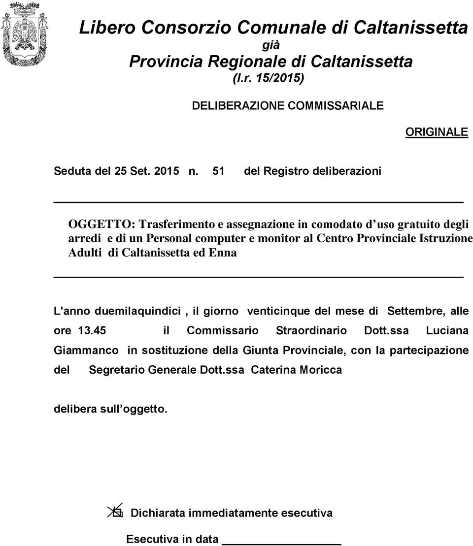 Istruzione Adulti di Caltanissetta ed Enna L'anno duemilaquindici, il giorno venticinque del mese di Settembre, alle ore 13.45 il Commissario Straordinario Dott.