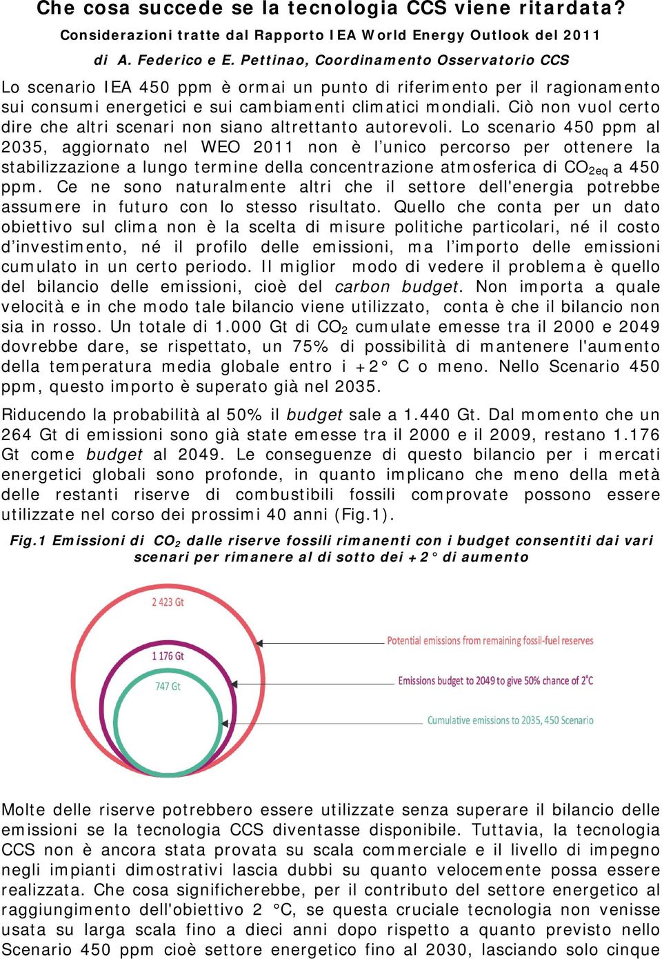 Ciò non vuol certo dire che altri scenari non siano altrettanto autorevoli.