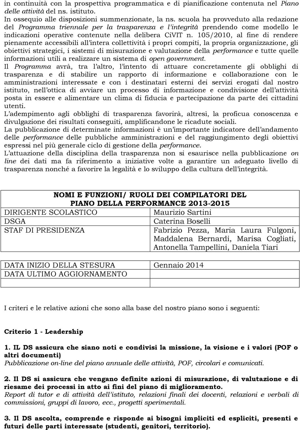 105/2010, al fine di rendere pienamente accessibili all intera collettività i propri compiti, la propria organizzazione, gli obiettivi strategici, i sistemi di misurazione e valutazione della