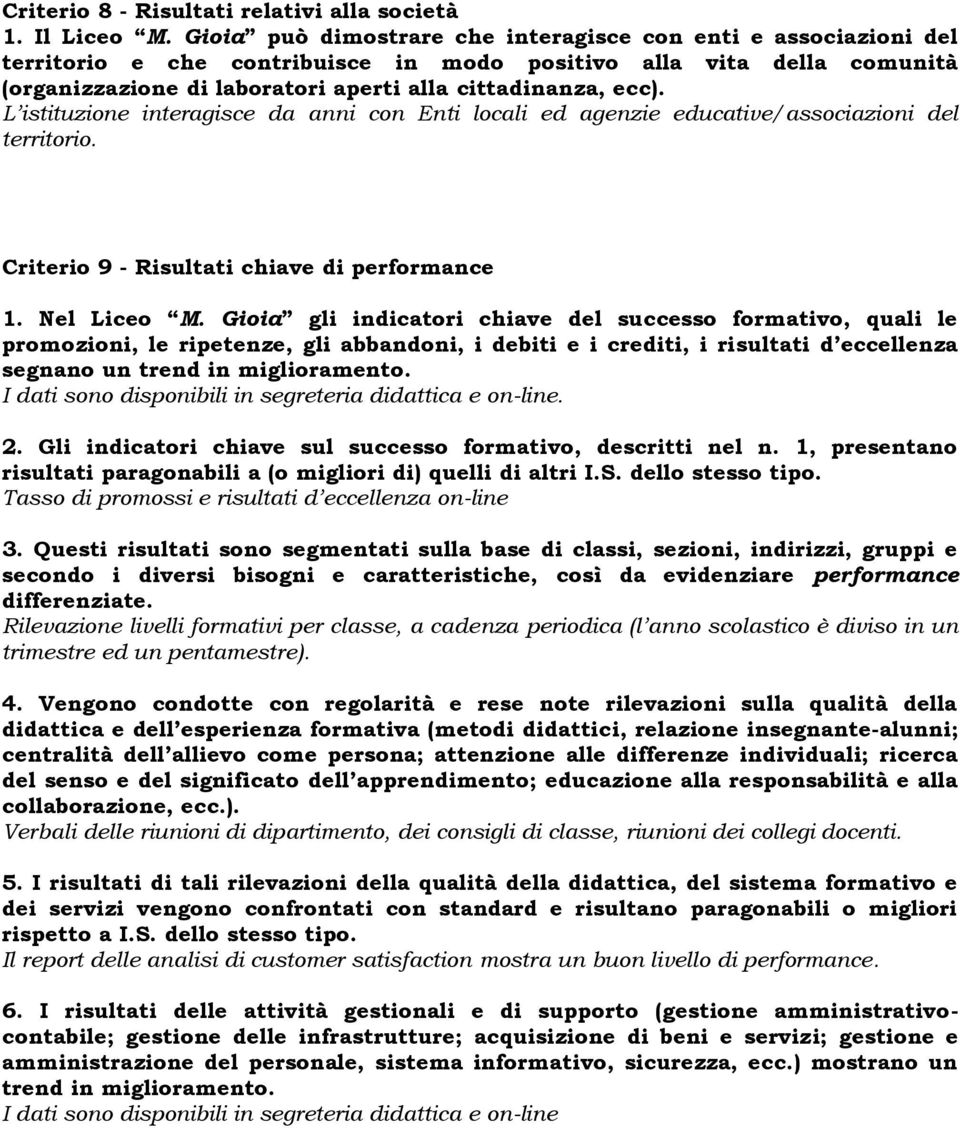 L istituzione interagisce da anni con Enti locali ed agenzie educative/associazioni del territorio. Criterio 9 - Risultati chiave di performance 1. Nel Liceo M.