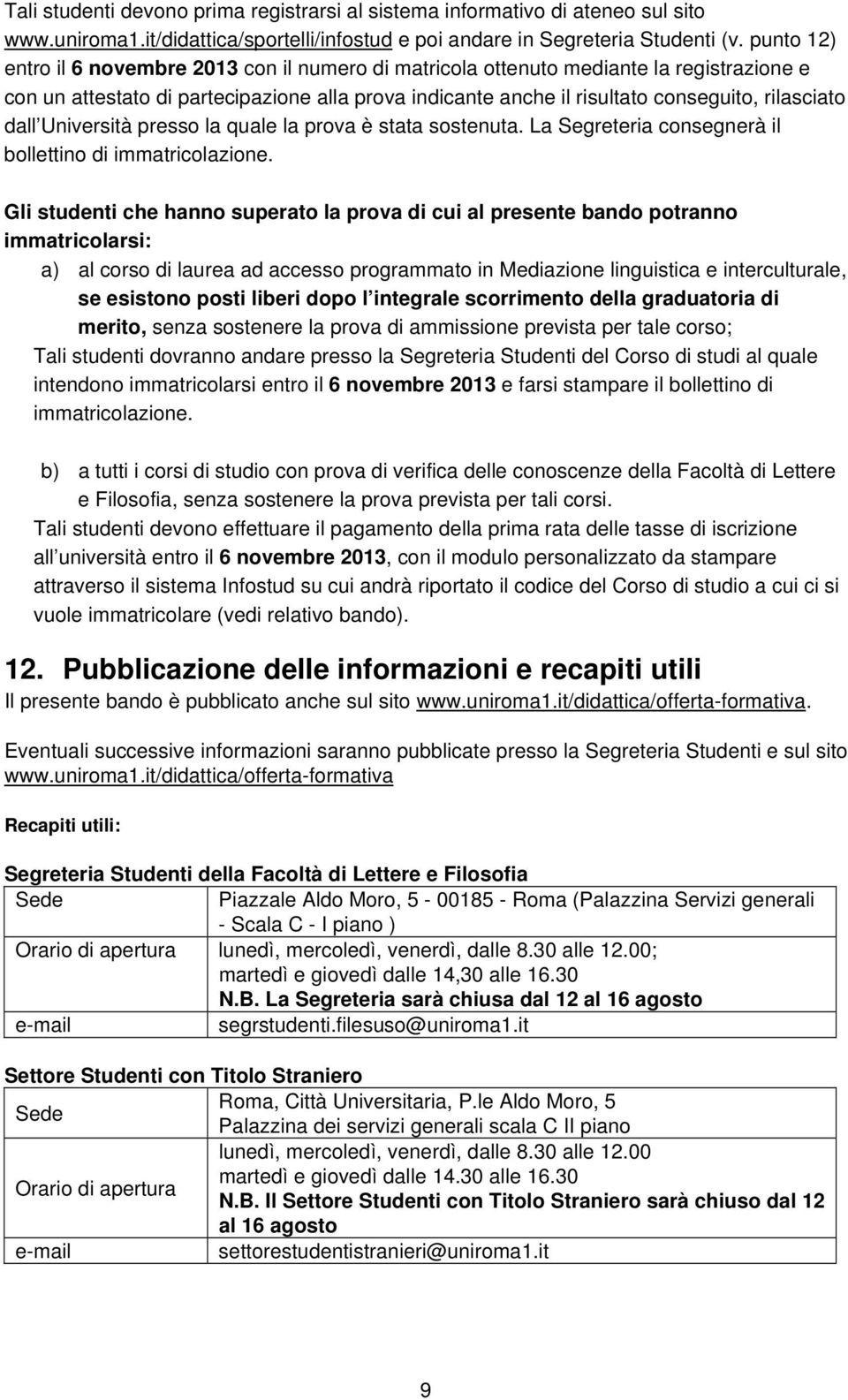 press la quale la prva è stata sstenuta. La Segreteria cnsegnerà il bllettin di immatriclazine.