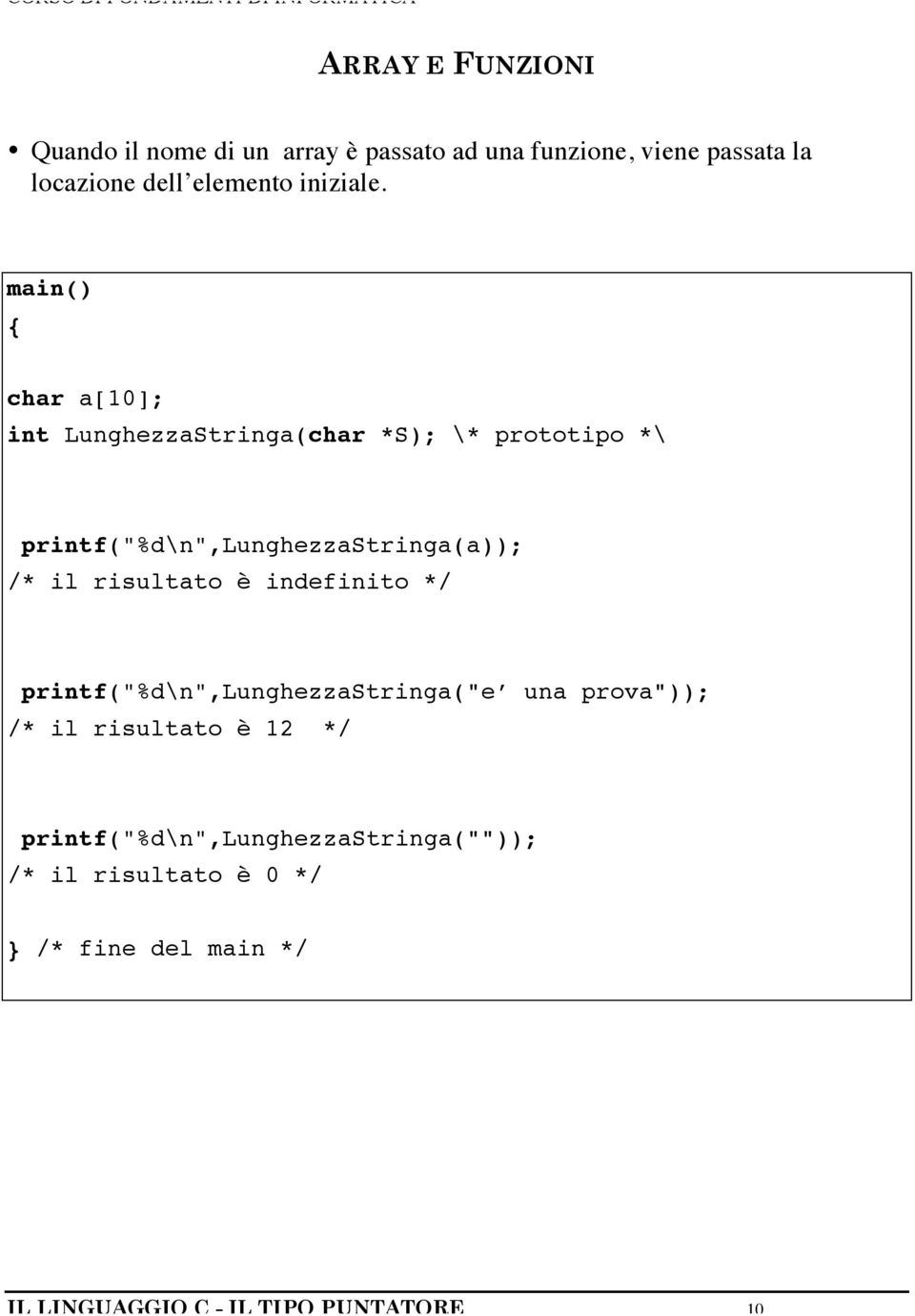 main() { char a[10]; int LunghezzaStringa(char *S); \* rototio *\ rintf("%d\n",lunghezzastringa(a)); /* il