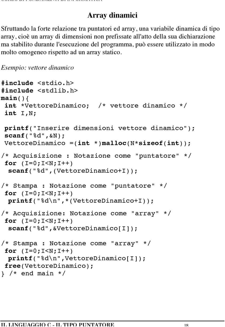 h> main(){ int *VettoreDinamico; /* vettore dinamico */ int I,N; rintf("inserire dimensioni vettore dinamico"); scanf("%d",&n); VettoreDinamico =(int *)malloc(n*sizeof(int)); /* Acquisizione :