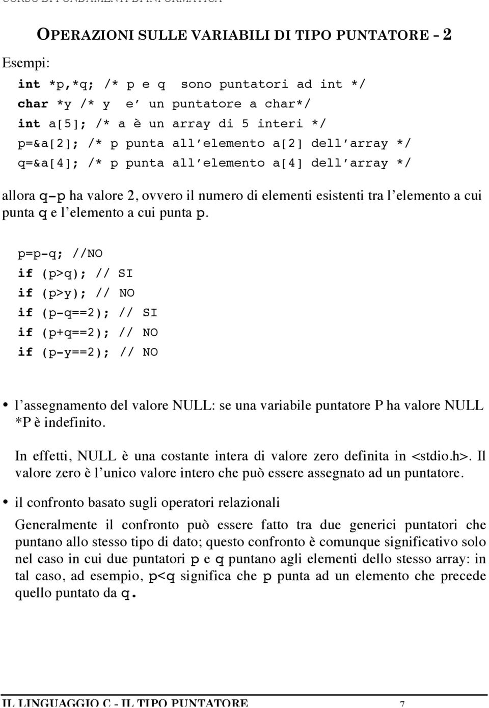 =-q; //NO if (>q); // SI if (>y); // NO if (-q==2); // SI if (+q==2); // NO if (-y==2); // NO l assegnamento del valore NULL: se una variabile untatore P ha valore NULL *P è indefinito.