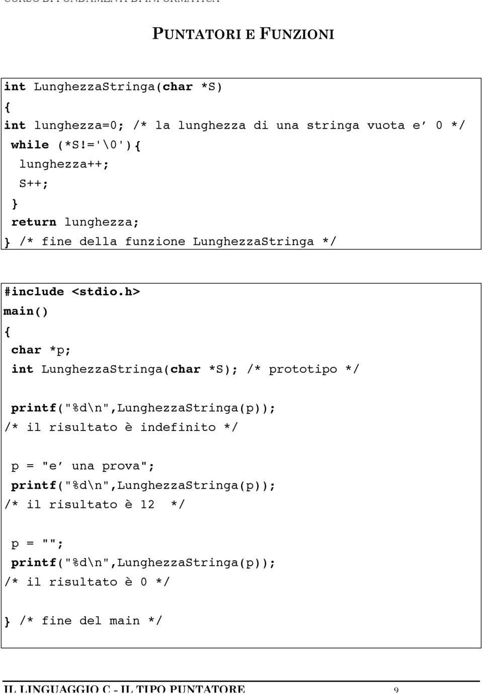h> main() { char *; int LunghezzaStringa(char *S); /* rototio */ rintf("%d\n",lunghezzastringa()); /* il risultato è indefinito */ = "e una
