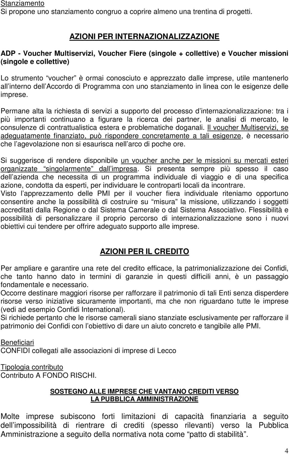 imprese, utile mantenerlo all interno dell Accordo di Programma con uno stanziamento in linea con le esigenze delle imprese.