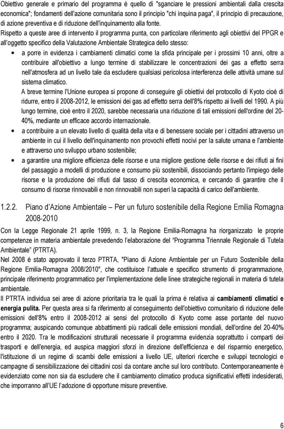 Rispetto a queste aree di intervento il programma punta, con particolare riferimento agli obiettivi del PPGR e all oggetto specifico della Valutazione Ambientale Strategica dello stesso: a porre in