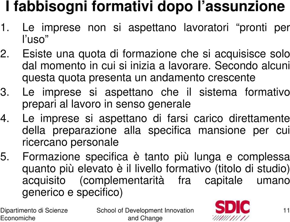 Le imprese si aspettano che il sistema formativo prepari al lavoro in senso generale 4.