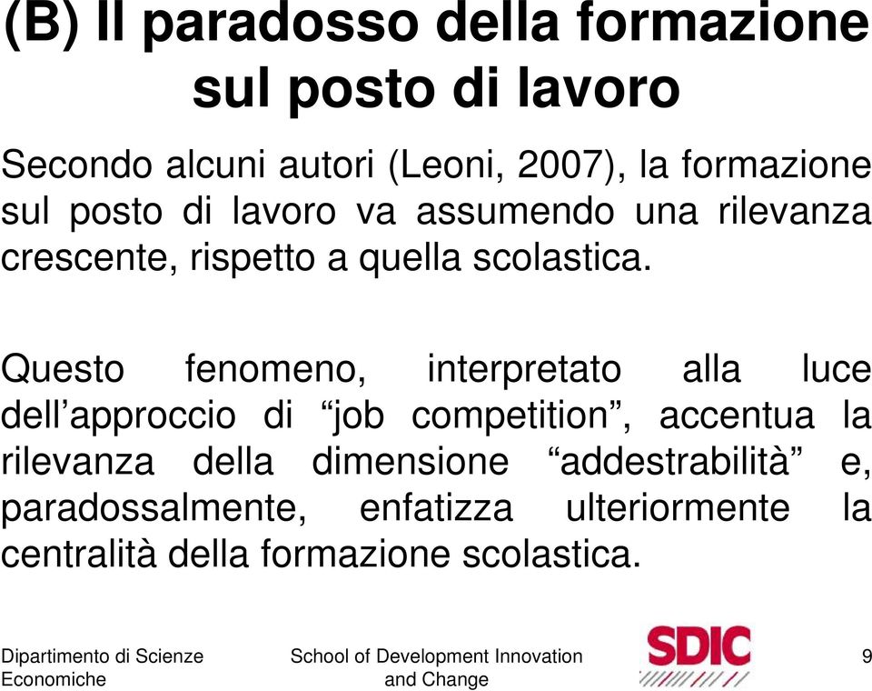 Questo fenomeno, interpretato alla luce dell approccio di job competition, accentua la rilevanza della