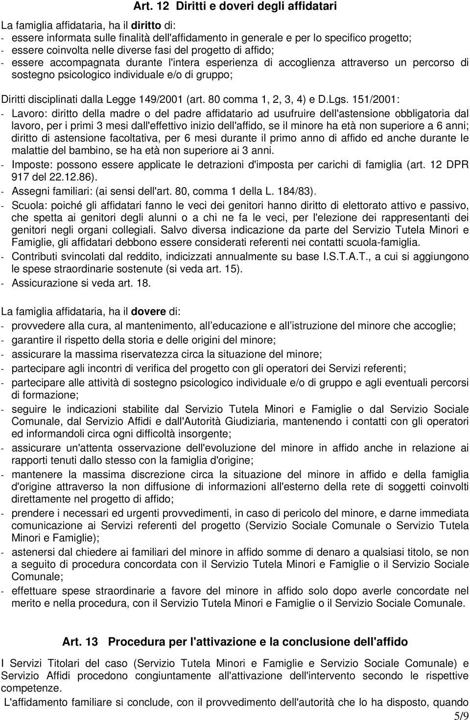 disciplinati dalla Legge 149/2001 (art. 80 comma 1, 2, 3, 4) e D.Lgs.