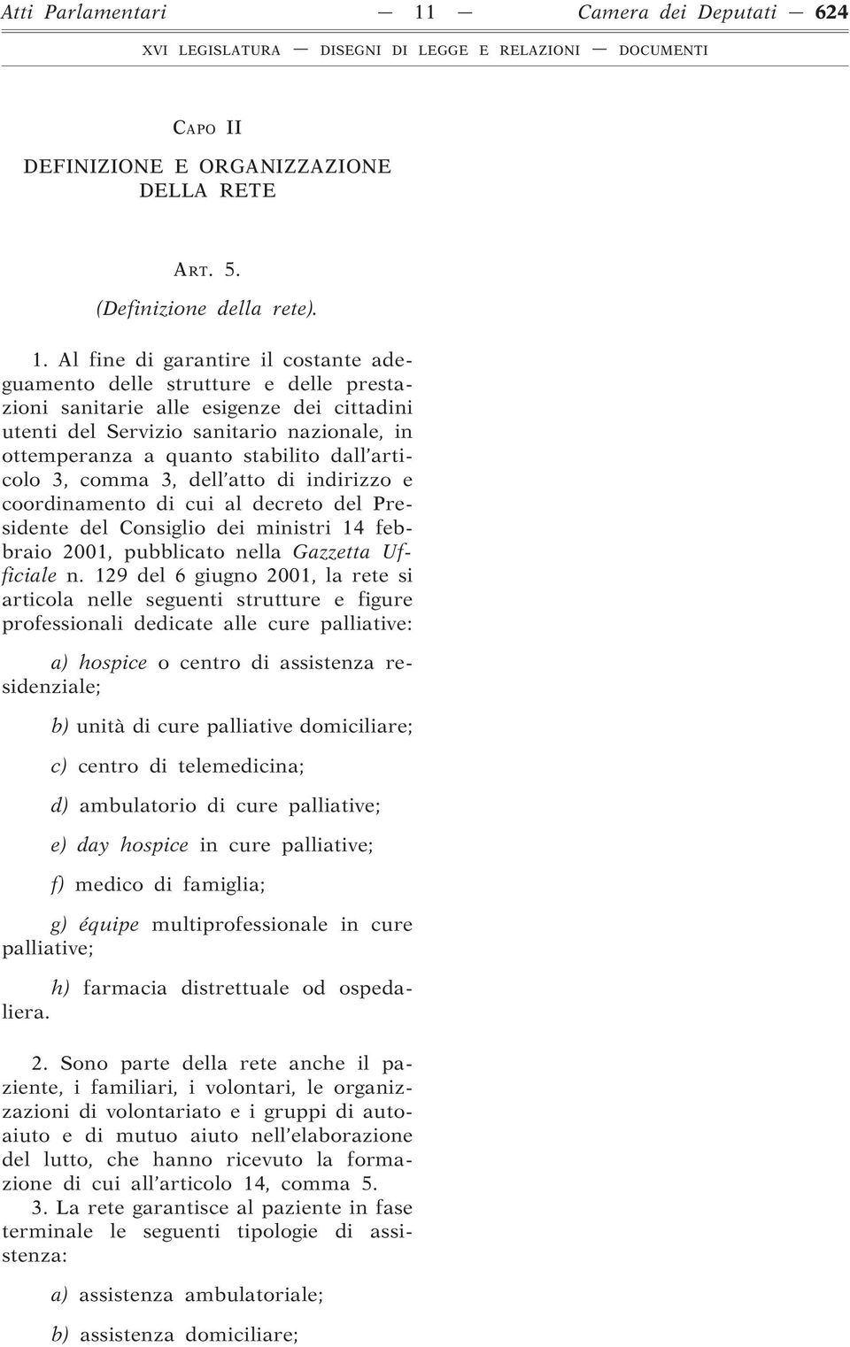 Al fine di garantire il costante adeguamento delle strutture e delle prestazioni sanitarie alle esigenze dei cittadini utenti del Servizio sanitario nazionale, in ottemperanza a quanto stabilito dall