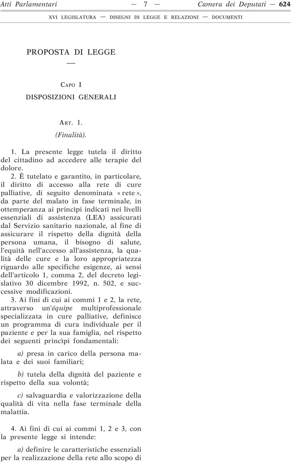 indicati nei livelli essenziali di assistenza (LEA) assicurati dal Servizio sanitario nazionale, al fine di assicurare il rispetto della dignità della persona umana, il bisogno di salute, l equità