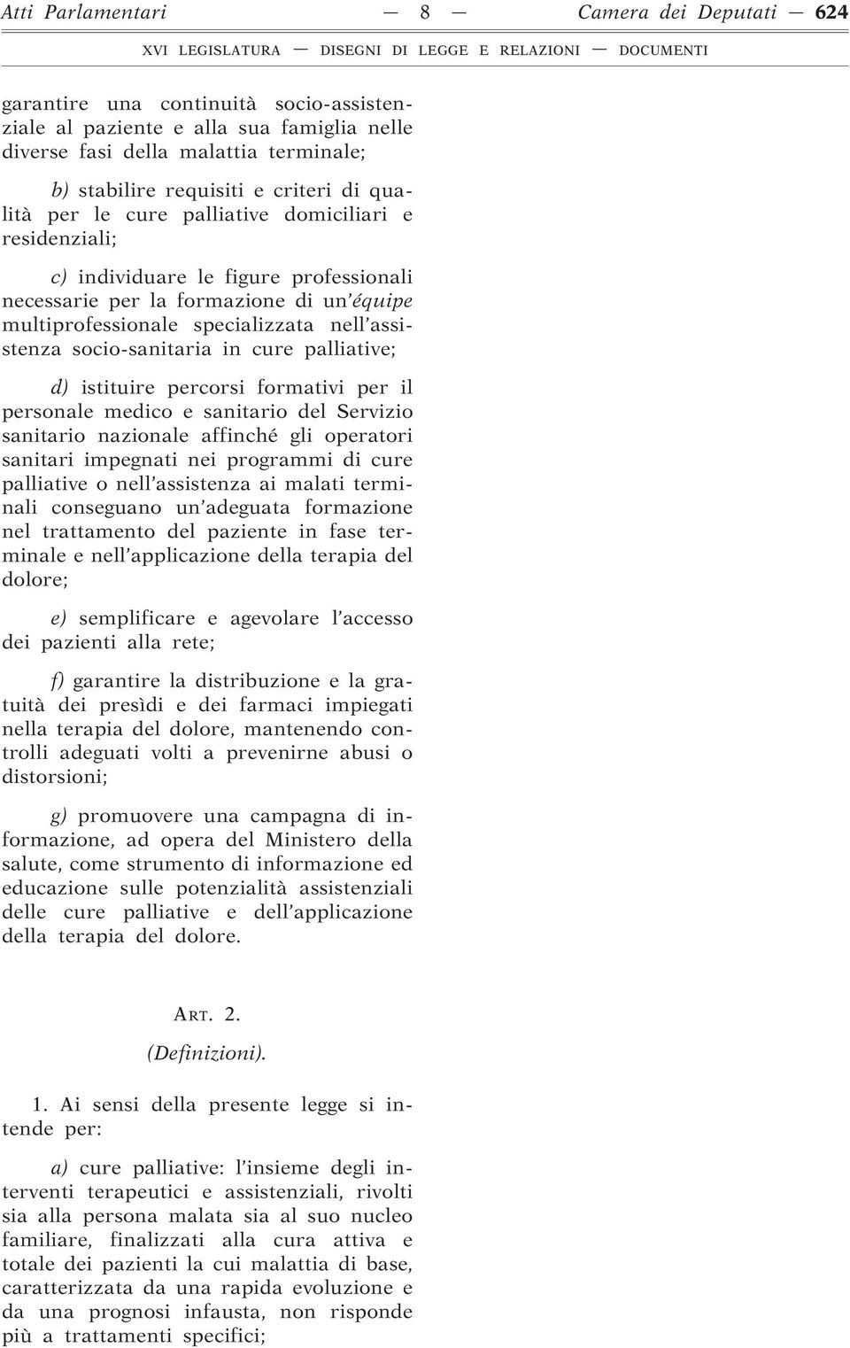 socio-sanitaria in cure palliative; d) istituire percorsi formativi per il personale medico e sanitario del Servizio sanitario nazionale affinché gli operatori sanitari impegnati nei programmi di