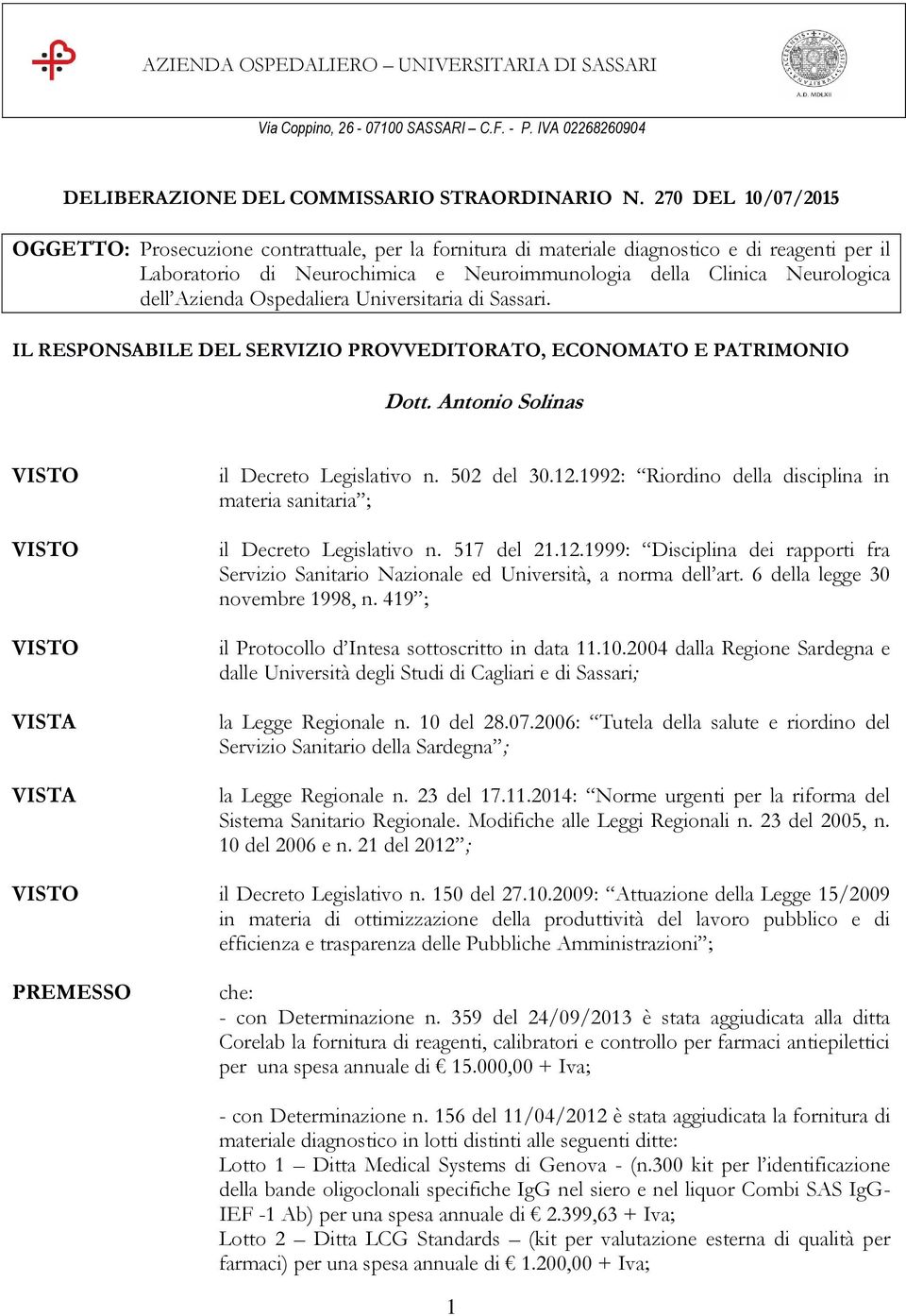 Azienda Ospedaliera Universitaria di Sassari. IL RESPONSABILE DEL SERVIZIO PROVVEDITORATO, ECONOMATO E PATRIMONIO Dott. Antonio Solinas il Decreto Legislativo n. 502 del 30.12.