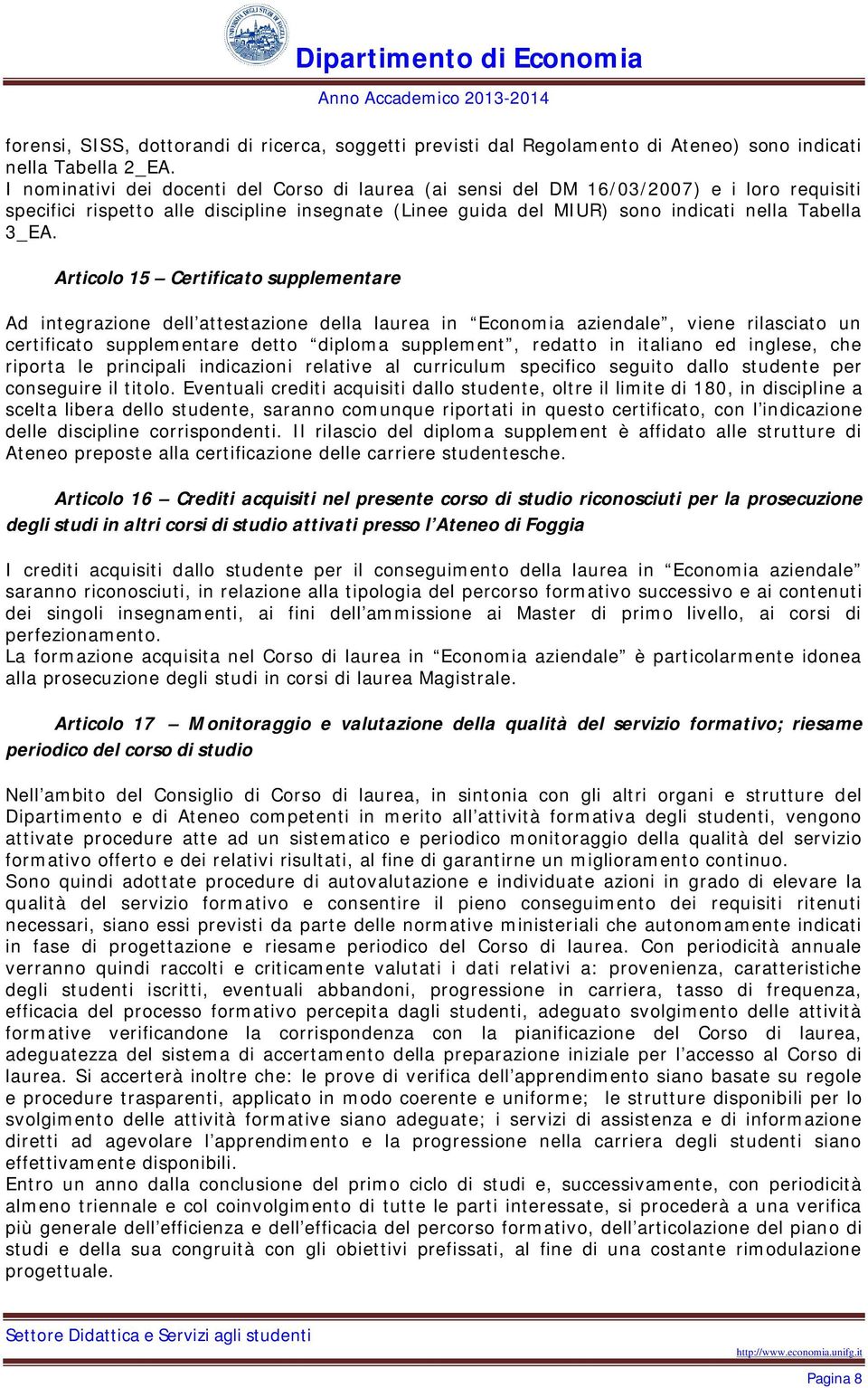 Articolo 15 Certificato supplemetare Ad itegrazioe dell attestazioe della laurea i Ecoomia aziedale, viee rilasciato u certificato supplemetare detto diploma supplemet, redatto i italiao ed iglese,