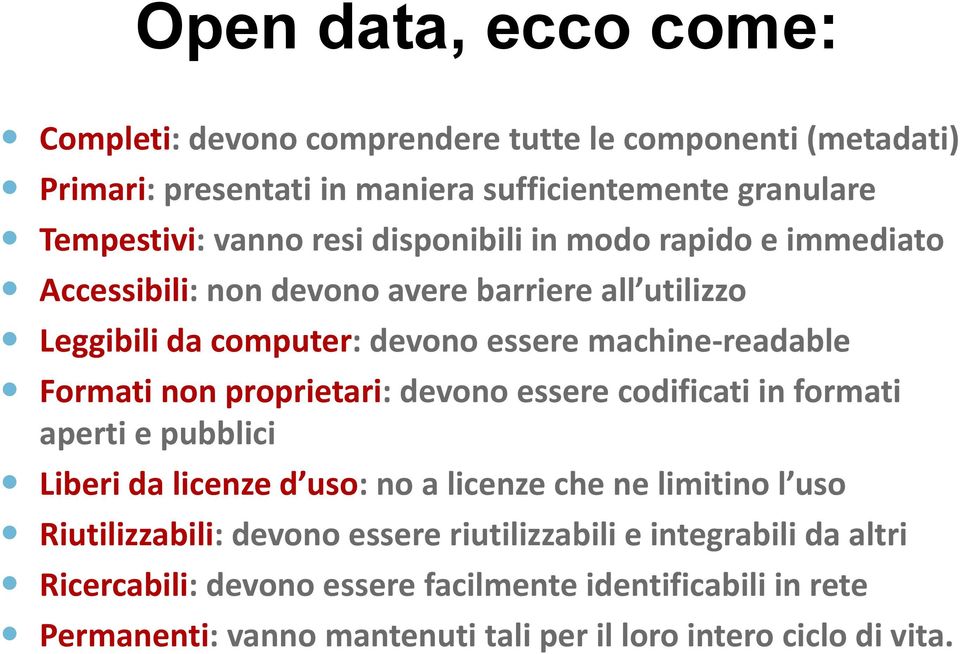 non proprietari: devono essere codificati in formati aperti e pubblici Liberi da licenze d uso: no a licenze che ne limitino l uso Riutilizzabili: devono essere