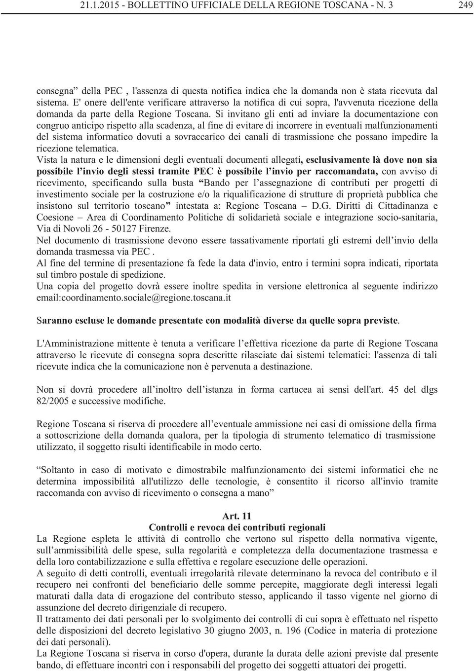 Si invitano gli enti ad inviare la documentazione con congruo anticipo rispetto alla scadenza, al fine di evitare di incorrere in eventuali malfunzionamenti del sistema informatico dovuti a