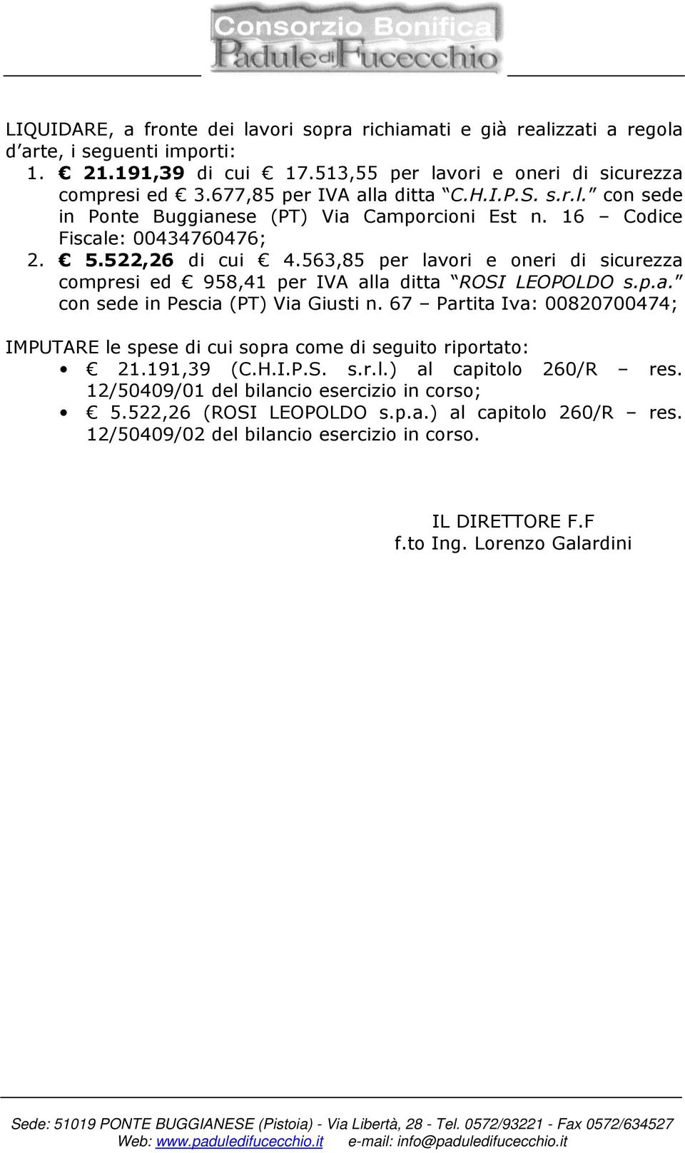 563,85 per lavori e oneri di sicurezza compresi ed 958,41 per IVA alla ditta ROSI LEOPOLDO s.p.a. con sede in Pescia (PT) Via Giusti n.