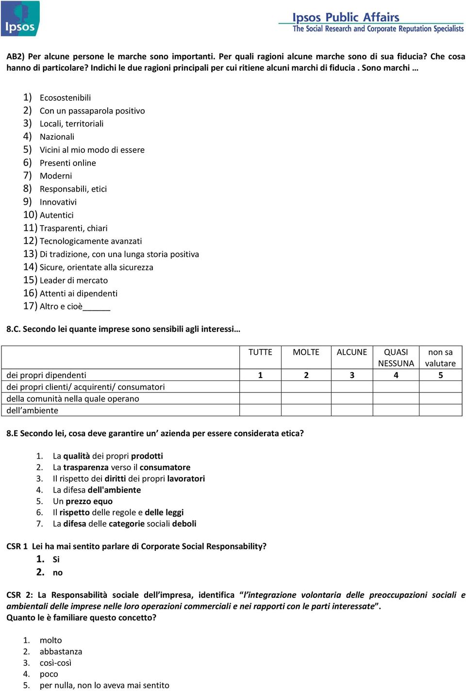 Sono marchi 1) Ecosostenibili 2) Con un passaparola positivo 3) Locali, territoriali 4) Nazionali 5) Vicini al mio modo di essere 6) Presenti online 7) Moderni 8) Responsabili, etici 9) Innovativi