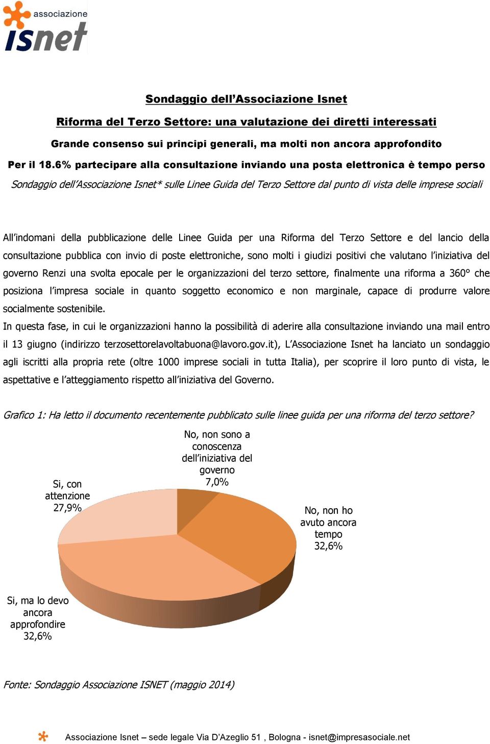 indomani della pubblicazione delle Linee Guida per una Riforma del Terzo Settore e del lancio della consultazione pubblica con invio di poste elettroniche, sono molti i giudizi positivi che valutano