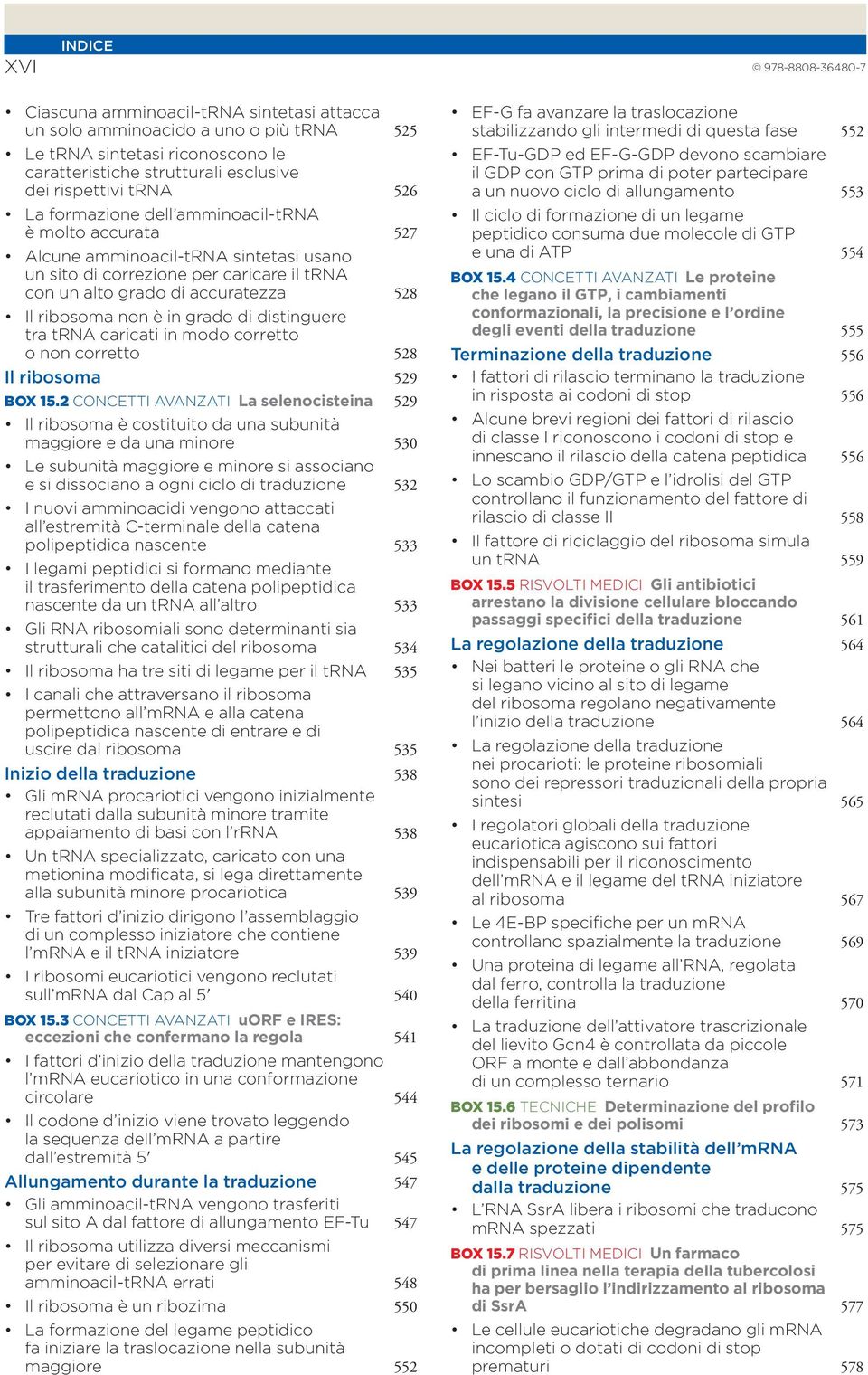 è in grado di distinguere tra trna caricati in modo corretto o non corretto 528 Il ribosoma 529 BOX 15.