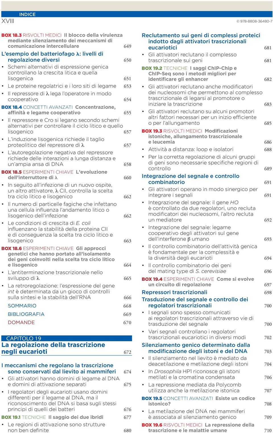 alternativi di espressione genica controllano la crescita litica e quella lisogenica 651 Le proteine regolatrici e i loro siti di legame 653 Il repressore di l lega l operatore in modo cooperativo