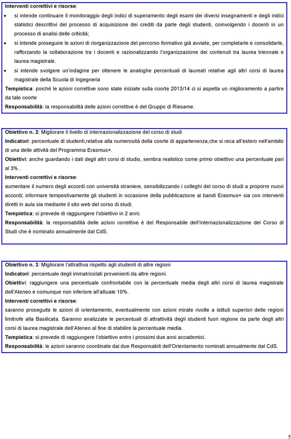 avviate, per completarle e consolidarle, rafforzando la collaborazione tra i docenti e razionalizzando l organizzazione dei contenuti tra laurea triennale e laurea magistrale.