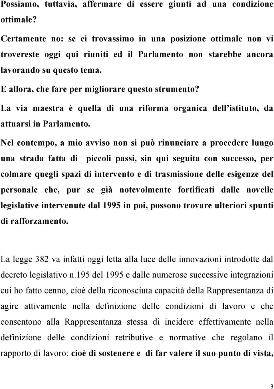 E allora, che fare per migliorare questo strumento? La via maestra è quella di una riforma organica dell istituto, da attuarsi in Parlamento.