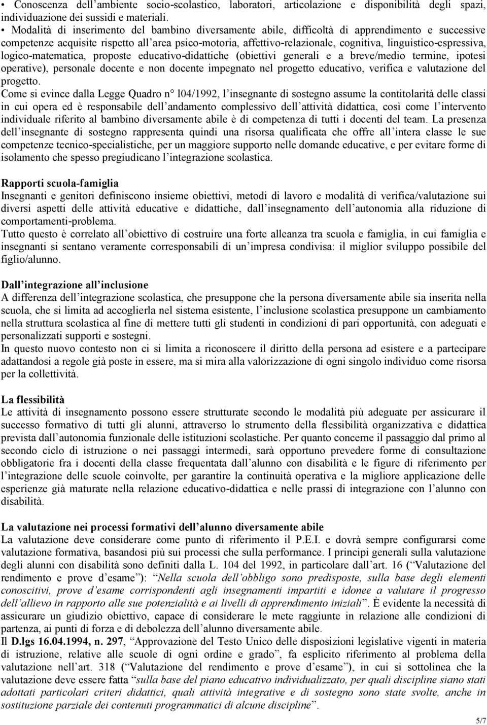 linguistico-espressiva, logico-matematica, proposte educativo-didattiche (obiettivi generali e a breve/medio termine, ipotesi operative), personale docente e non docente impegnato nel progetto