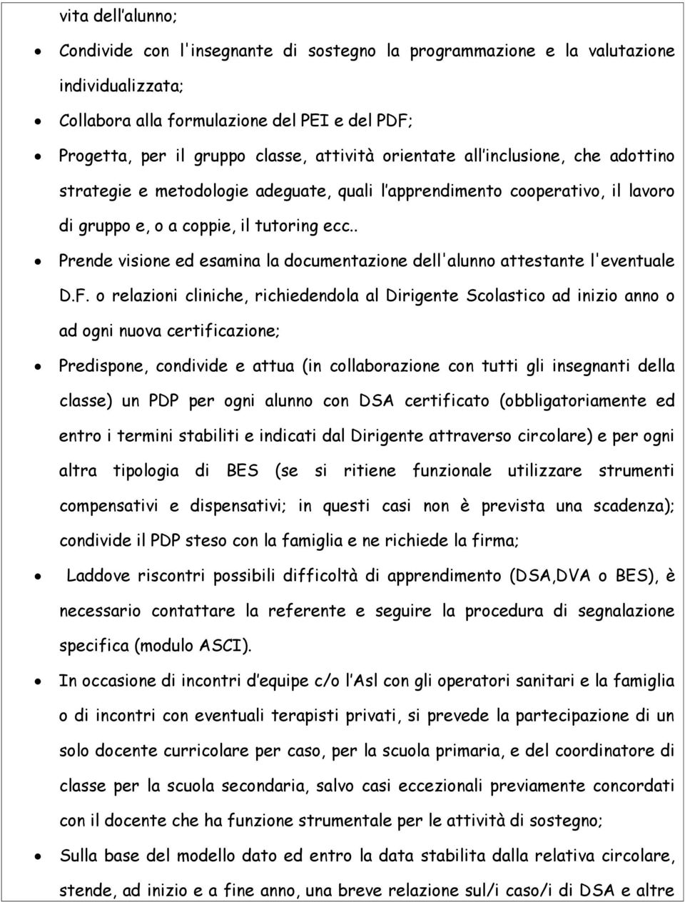 . Prende visione ed esamina la documentazione dell'alunno attestante l'eventuale D.F.