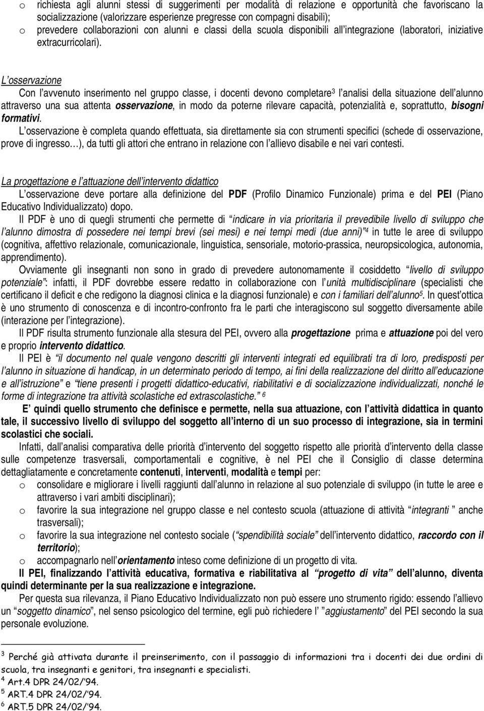 L sservazine Cn l avvenut inseriment nel grupp classe, i dcenti devn cmpletare 3 l analisi della situazine dell alunn attravers una sua attenta sservazine, in md da pterne rilevare capacità,