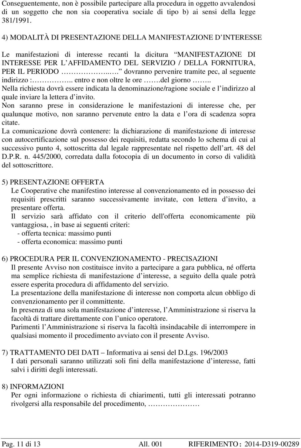 PERIODO... dovranno pervenire tramite pec, al seguente indirizzo :.. entro e non oltre le ore.del giorno.