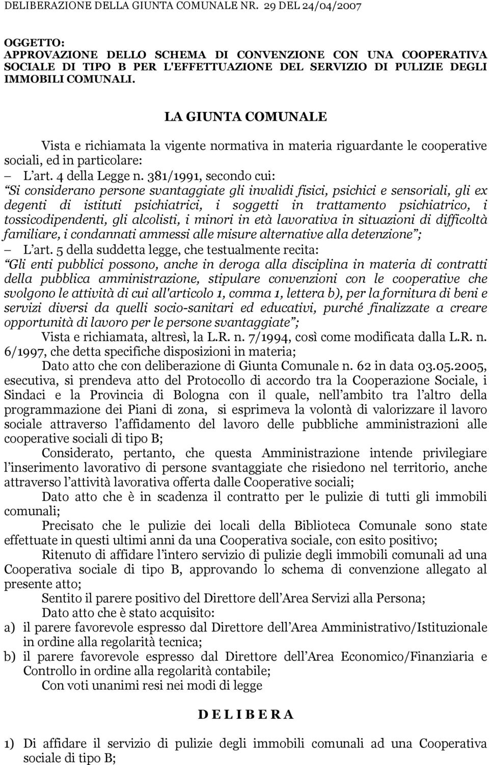 LA GIUNTA COMUNALE Vista e richiamata la vigente normativa in materia riguardante le cooperative sociali, ed in particolare: L art. 4 della Legge n.