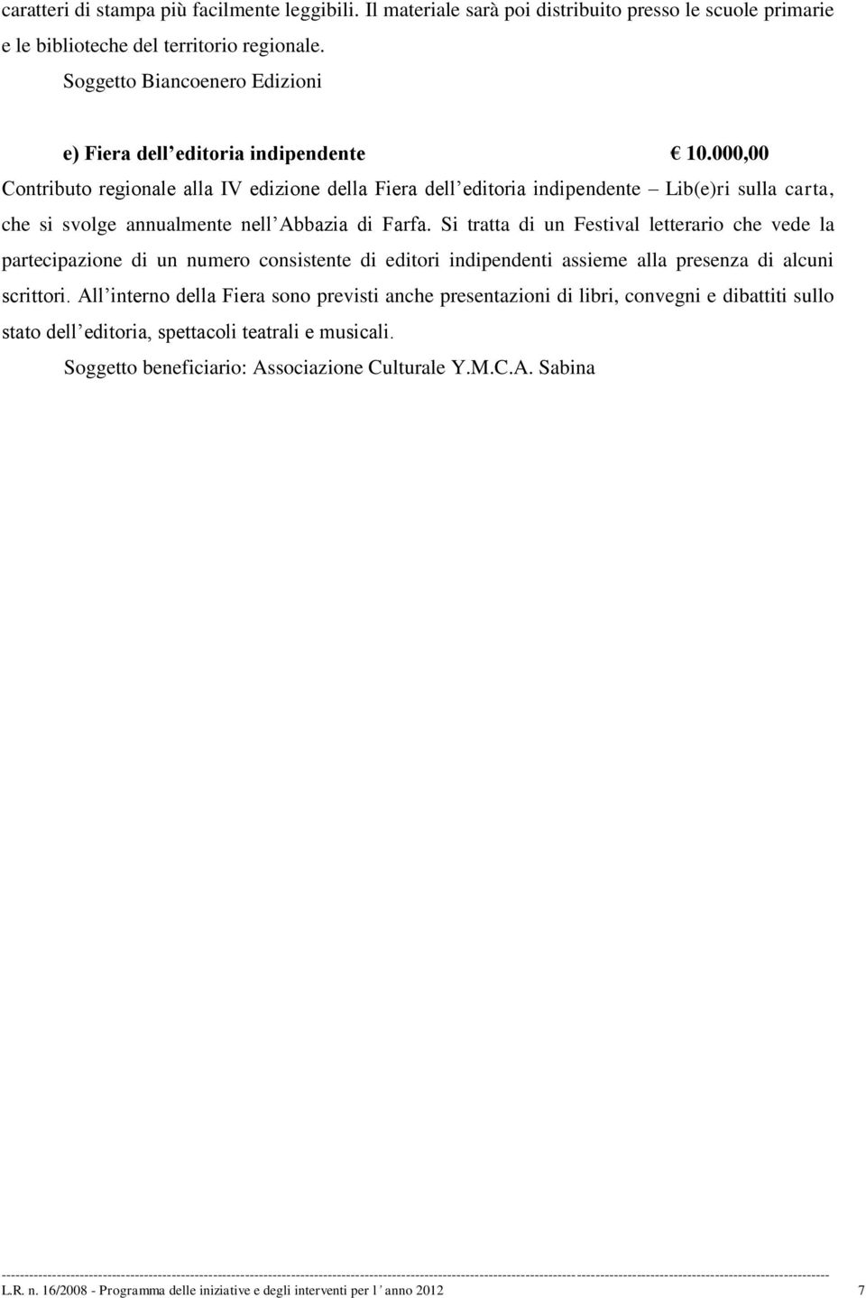 000,00 Contributo regionale alla IV edizione della Fiera dell editoria indipendente Lib(e)ri sulla carta, che si svolge annualmente nell Abbazia di Farfa.