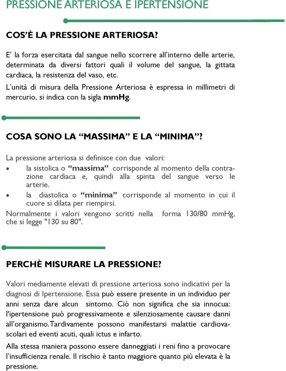 L unità di misura della Pressione Arteriosa è espressa in millimetri di mercurio, si indica con la sigla mmhg. COSA SONO LA MASSIMA E LA MINIMA?