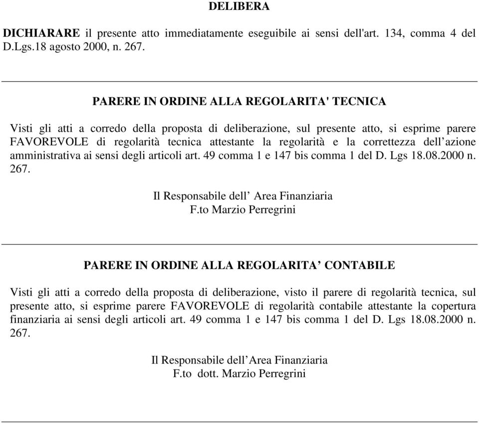 correttezza dell azione amministrativa ai sensi degli articoli art. 49 comma 1 e 147 bis comma 1 del D. Lgs 18.08.2000 n. 267. Il Responsabile dell Area Finanziaria F.